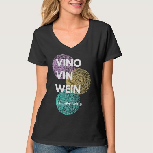 Vino Vin Wein I Ll Have Wine T-Shirt (Vorderseite)