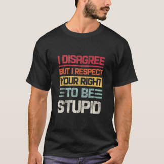 Vintag bin ich anderer Meinung, aber ich respektie T-Shirt