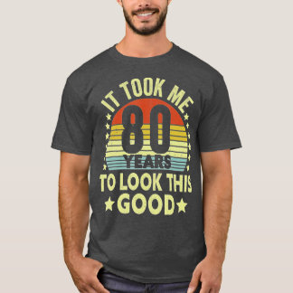 Vintag brauchte ich 80 Jahre, um so gut wie 80. au T-Shirt