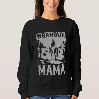 Vintag Cowboy Western Country Wranglin Mama Mommy Sweatshirt