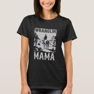 Vintag Cowboy Western Country Wranglin Mama Mommy T-Shirt