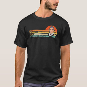 Vintag, dass wir jetzt rücksichtslos handeln, wenn T-Shirt
