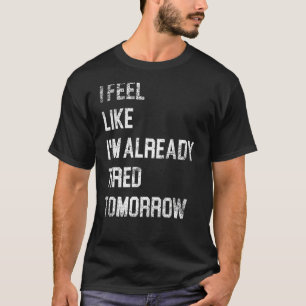 Vintag fühle ich mich, als wäre ich schon müde mor T-Shirt