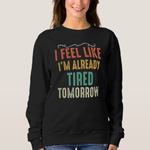 Vintag fühle ich mich, als wäre ich schon müde Tom Sweatshirt