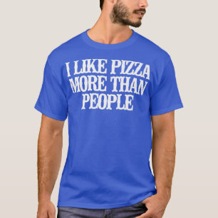 Vintag Funny Ich mag Pizza mehr als Leute Sprichwo T-Shirt