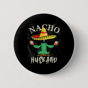 Vintag Funny Sprichwort Nacho Average Ehemännchenf Button