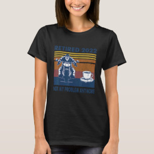 Vintag geduldet 2022 nicht mein Problem mehr Motor T-Shirt