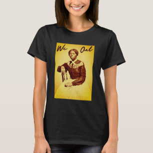 Vintag Harriet Tubman - We Out - Black History T T-Shirt