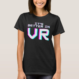 Vintag ist es in der virtuellen Realität besser T-Shirt