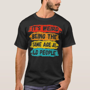Vintag ist es seltsam, das gleiche Alter wie die A T-Shirt