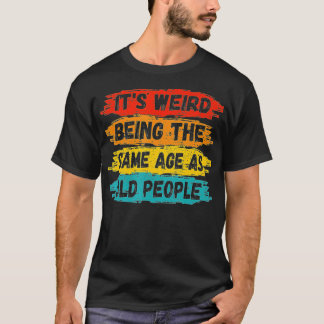 Vintag ist es seltsam, das gleiche Alter wie die A T-Shirt