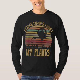 Vintag Manchmal nasse ich meine Pflanze Gärtnergib T-Shirt