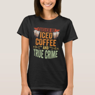 Vintag mit Eistee und wahrer Kriminalität befeuert T-Shirt