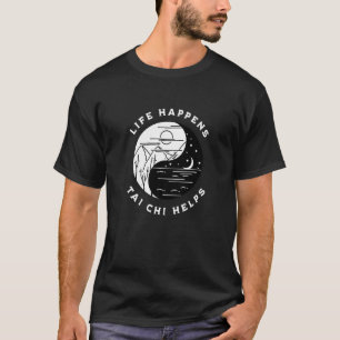 Vintag Tai Chi Life Happens Tai Chi Helps Day Nig T-Shirt