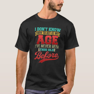 Vintag weiß ich nicht, wie ich in meinem Alter umg T-Shirt
