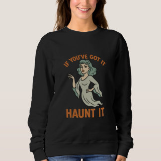 Vintag, wenn Sie es Got haben, es Ghost Graphic Sweatshirt