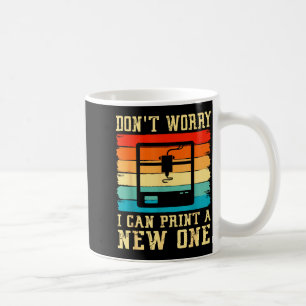 Vintage 3D-Drucker Keine Sorge, ich kann einen neu Kaffeetasse