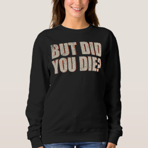 Vintage, aber bist du gestorben Humor Spruch Sweatshirt