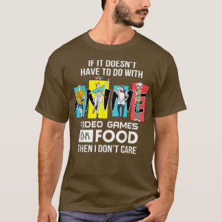 Vintage Anime video games or Food then i don't car T-Shirt