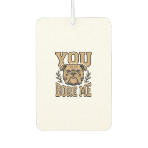 Vintage Bulldogge Du Langweilst Mich Lustiges Hund Autolufterfrischer