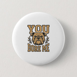 Vintage Bulldogge Du Langweilst Mich Lustiges Hund Button