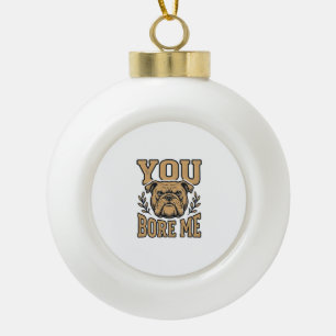 Vintage Bulldogge Du Langweilst Mich Lustiges Hund Keramik Kugel-Ornament