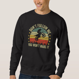 Vintage Dirt Bike Folge mir nicht, du wirst es nic Sweatshirt