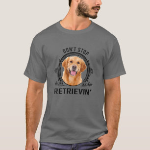 Vintage Don't Stop Retrievin T-Hunde Liebhaber T-Shirt