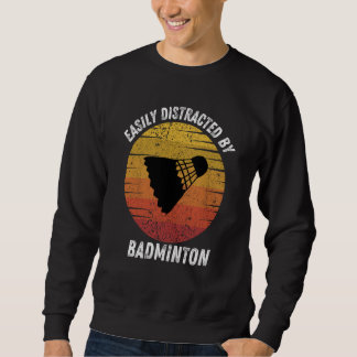 Vintage Easily Distracted By Badminton Retro Badmi Sweatshirt