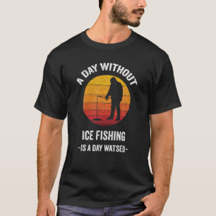 Vintage Ein Tag ohne Eisfischen ist ein vergeudete T-Shirt