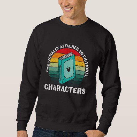 Vintage Emotionally Attached To Fiction Bookworms Sweatshirt (Vorderseite)