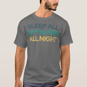 Vintage Funny Sleep All Day Nurse All Night1326 T-Shirt