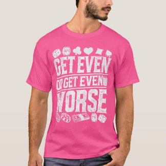 Vintage Get Even or Get Even Worse Bold Casino Gam T-Shirt