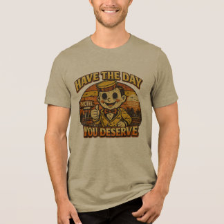 Vintage „Have The Day You Deserve“ Dark Humor T-Sh Tri-Blend Shirt