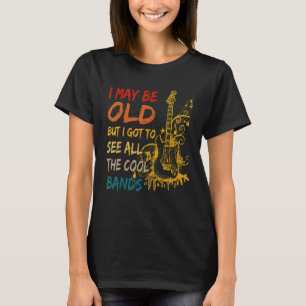 Vintage I May Be Old But I Got To See All The Cool T-Shirt
