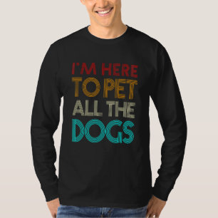 Vintage Ich bin nur hier, um alle Hunde zu streich T-Shirt