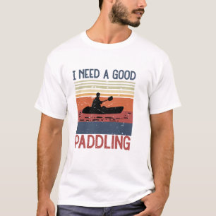 Vintage Ich brauche eine gute Paddel-Kajakfahrt Ka T-Shirt