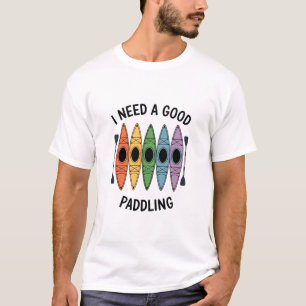 Vintage Ich brauche eine gute Paddel-Kajakfahrt Ka T-Shirt