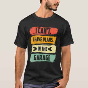 Vintage Ich kann nicht Ich habe Pläne in der Garag T-Shirt