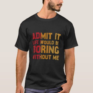 Vintage Kunst gibt zu, dass das Leben langweilig w T-Shirt