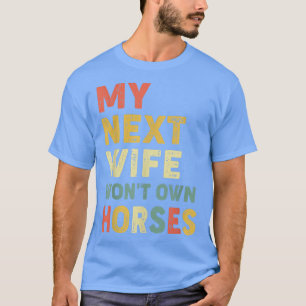 Vintage Meine Nächste Frau Wird Keine Pferde Besit T-Shirt