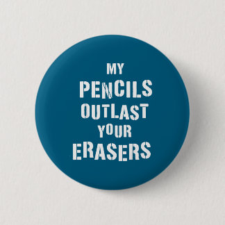 Vintage My Pencils Outlast Your Erasers Funny Men  Button