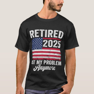 Vintage Rentner 2025 Nicht Mehr Mein Problem Ameri T-Shirt