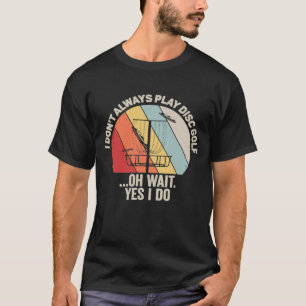 Vintage Retro Ich Spiele Nicht Immer Disc Golf Oh T-Shirt