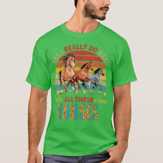 Vintage Retro Yes I Really Do Need All These Horse T-Shirt