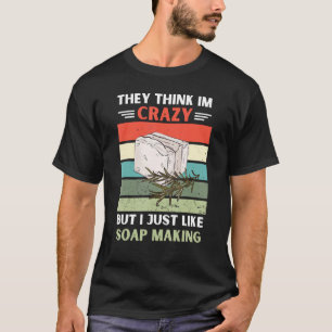 Vintage Sie denken, ich bin verrückt, aber ich mag T-Shirt