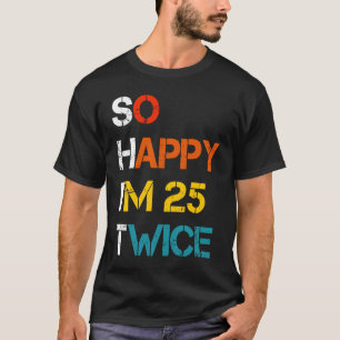 Vintage So Happy Ich bin 25 Zweimal  50. Geburtsta T-Shirt