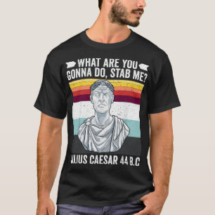 Vintage Was Wirst Du Tun Mich Erstechen Julius Cäs T-Shirt