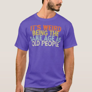 Vintage Witze, die seltsam ist, das gleiche Alter T-Shirt