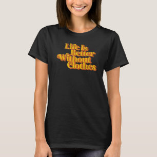 Vintages Leben ist besser ohne Kleidung lustige Nu T-Shirt